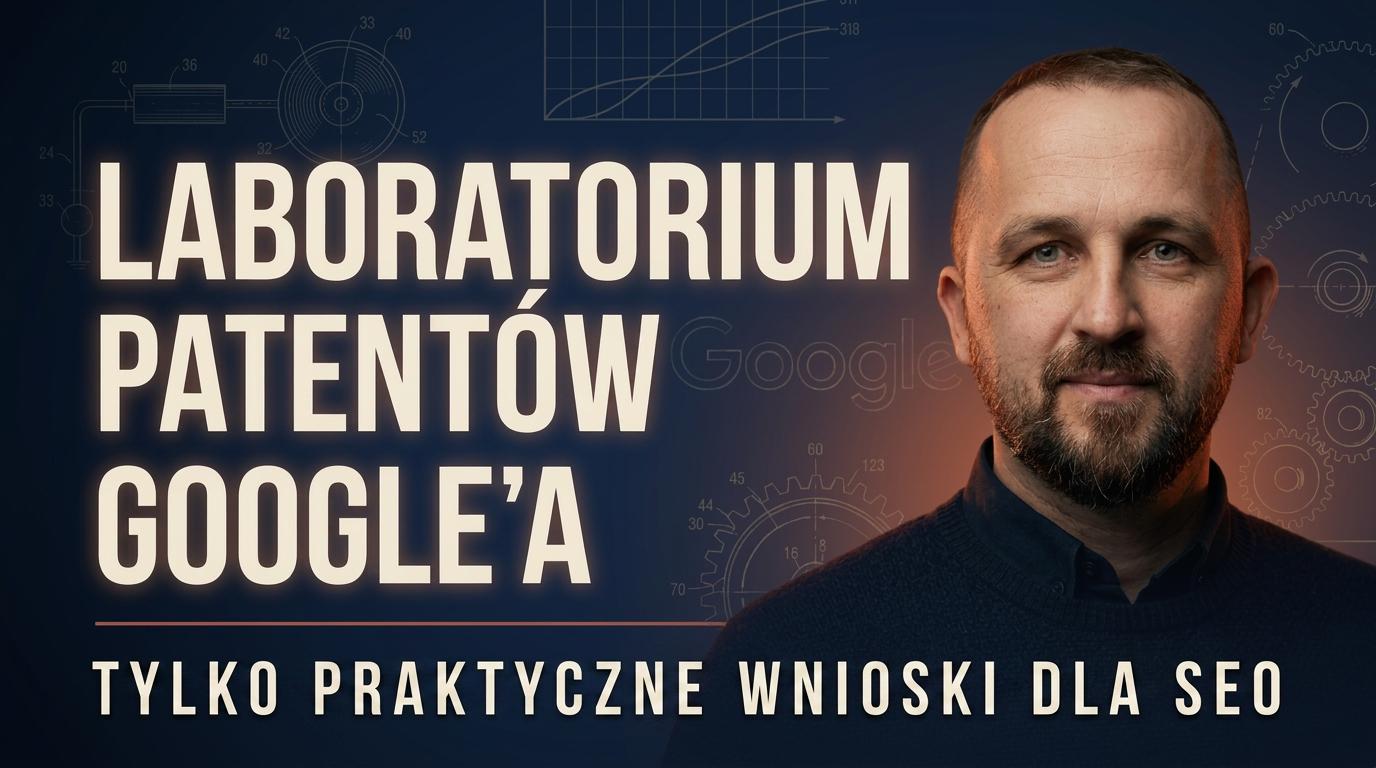 Laboratorium Patentów Google'a - Rafał Borowiec. Tylko praktyczne wnioski dla SEO